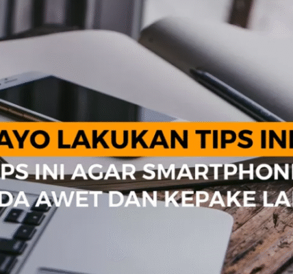 Tips Merawat HP Lo Biar Tahan Bertahun-Tahun